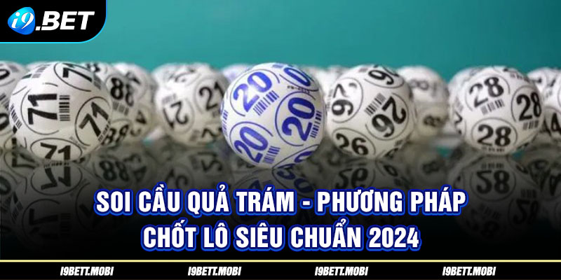 Soi Cầu Quả Trám - Phương Pháp Chốt Lô Siêu Chuẩn 2024