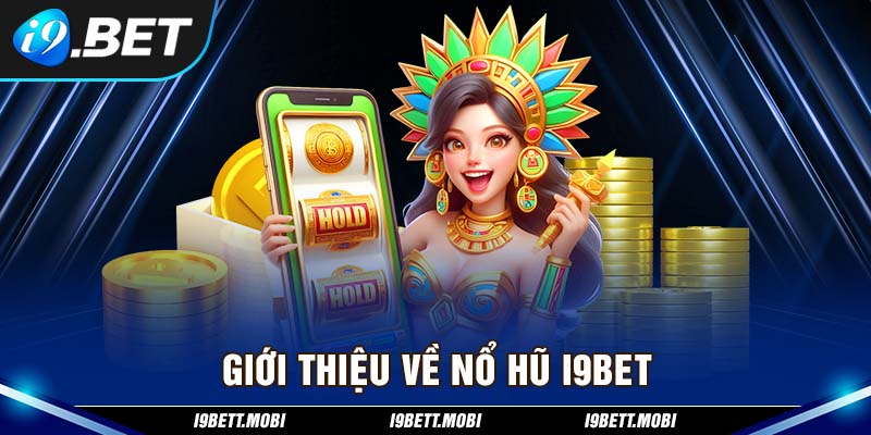 Giới thiệu về Nổ hũ i9BET