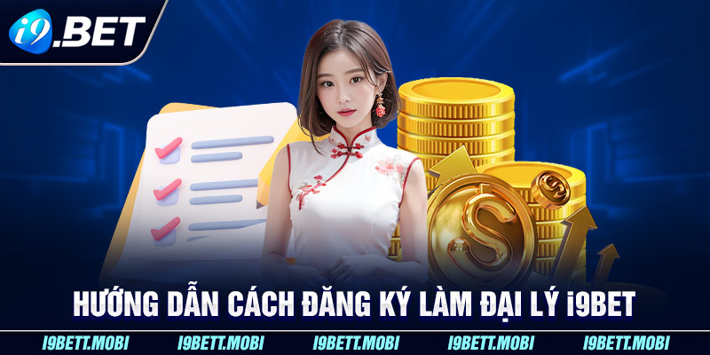 Các bước đăng ký đại lý i9BET đơn giản