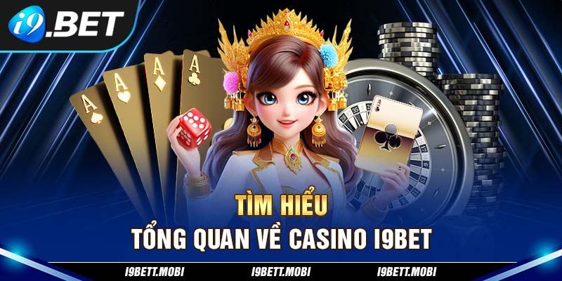 Tìm hiểu tổng quan về Casino i9BET