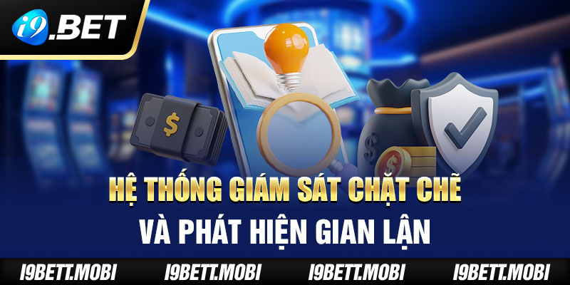 Hệ thống giám sát chặt chẽ và phát hiện gian lận 