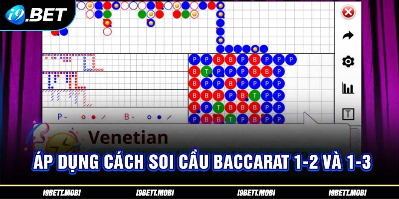 Áp dụng cách soi cầu Baccarat 1-2 và 1-3